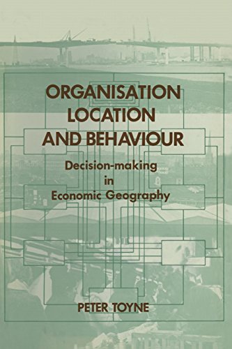 Beispielbild fr Organisation, Location and Behaviour: Decision-making in Economic Geography zum Verkauf von Ammareal
