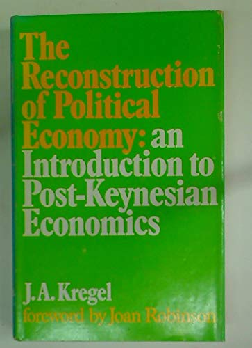 Beispielbild fr The Reconstruction of Political Economy: An Introduction to Post-Keynesian Economics zum Verkauf von Anybook.com