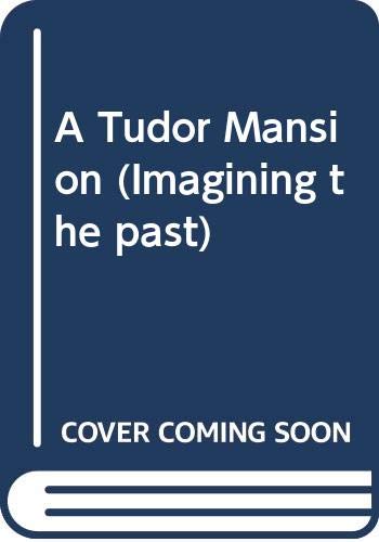 A Tudor Mansion (Imagining the Past) (9780333152119) by Sauvain, Philip A.; Bryant, David