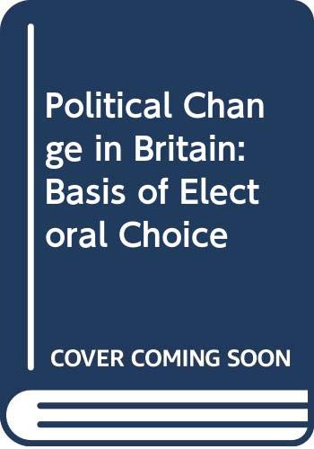 9780333152393: Political Change in Britain: Basis of Electoral Choice