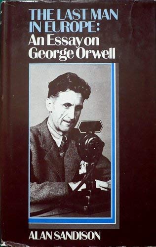 Stock image for The Last Man in Europe: An Essay on George Orwell for sale by WorldofBooks