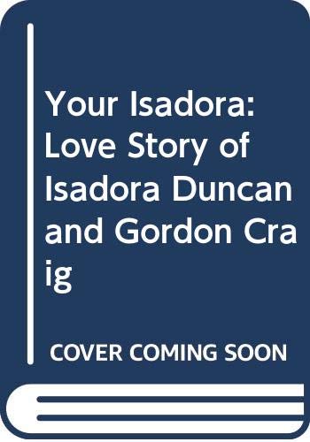 Stock image for Your Isadora: Love Story of Isadora Duncan and Gordon Craig for sale by Phatpocket Limited