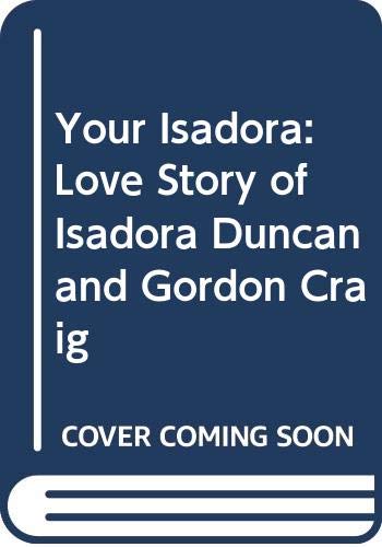 Your Isadora: Love Story of Isadora Duncan and Gordon Craig (9780333155622) by Isadora Duncan