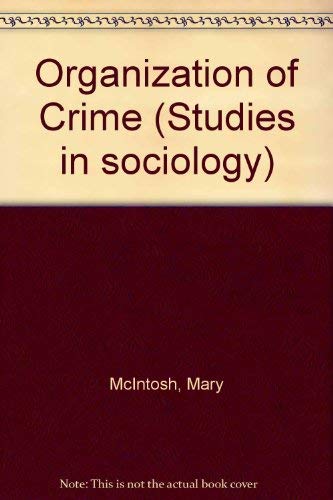 The organisation of crime (Studies in sociology) (9780333158371) by McIntosh, Mary