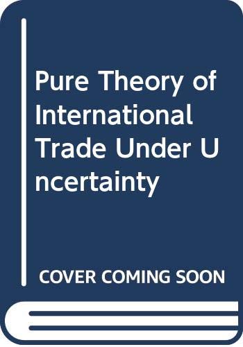 Stock image for The Pure Theory of International Trade under Uncertainty for sale by Better World Books: West