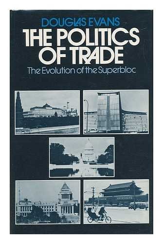 The politics of trade;: The evolution of the superbloc (9780333165614) by Evans, Douglas