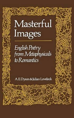 Imagen de archivo de Masterful images: English poetry from metaphysicals to romantics a la venta por Rosemary Pugh Books