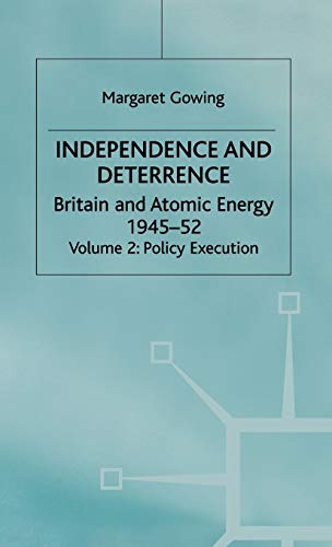 9780333166956: Independence and Deterrence: Volume 2: Policy Execution (Britain and Atomic Energy, 1945-1952)