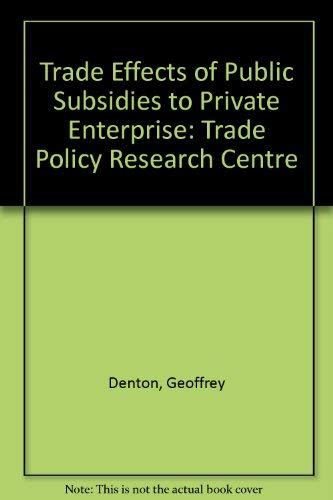 9780333167069: Trade Effects of Public Subsidies to Private Enterprise: Trade Policy Research Centre