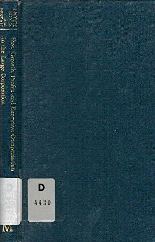 Beispielbild fr Size, Growth, Profits and Executive Compensation in the large Corporation: A Study of the 500 largest United Kingdom and United States industrial corporations zum Verkauf von G. & J. CHESTERS