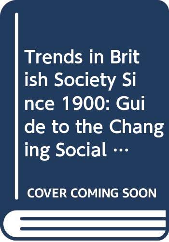 Stock image for Trends in British Society Since 1900: Guide to the Changing Social Structure of Britain for sale by WorldofBooks