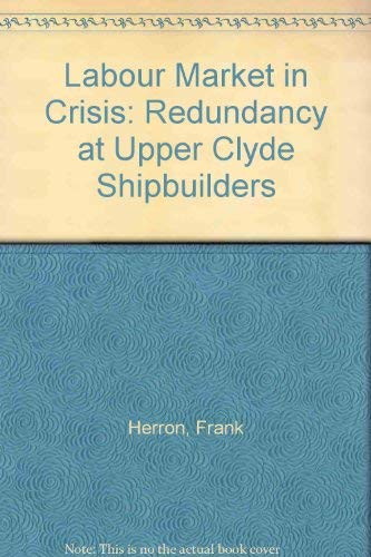 Beispielbild fr Labour Market in Crisis: Redundancy at Upper Clyde Shipbuilders zum Verkauf von NEPO UG