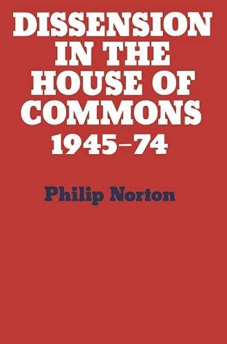 Dissension in the House of Commons: Intra-party dissent in the House of Commons' division lobbies, 1945-1974 (9780333181041) by Norton, Philip