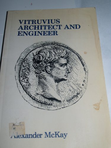 Vitruvius, architect and engineer: Buildings and building techniques in Augustan Rome (Inside the ancient world) (9780333183199) by McKay, Alexander Gordon