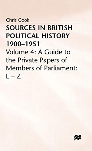 Sources in British Political History, 1900-1951, Vol. 4: A Guide to the Private Papers of Members of Parliament: L-Z (9780333191606) by Cook, C.; Jones, P.; Sinclair, J.; Weeks, Jeffrey