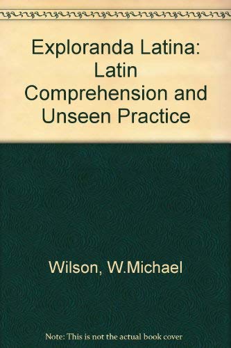 Exploranda Latina : Latin Comprehension and Unseen Practice