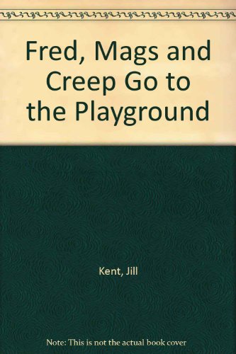 Fred, Mags and Creep Go to the Playground (9780333195338) by Kent, Jill; Ron Van Der Meer