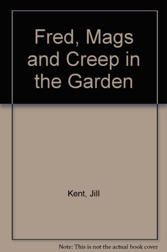 Fred, Mags and Creep in the Garden (9780333195369) by Kent, Jill; Ron Van Der Meer