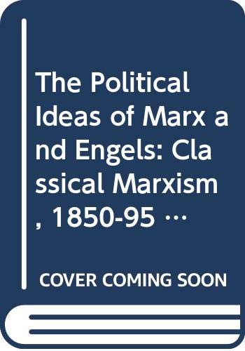 Beispielbild fr The Political Ideas of Marx and Engels, Vol. 2: Classical Marxism, 1850-95 (Volume 2) zum Verkauf von Anybook.com