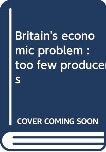 Stock image for Britain's economic problem : too few producers for sale by WorldofBooks
