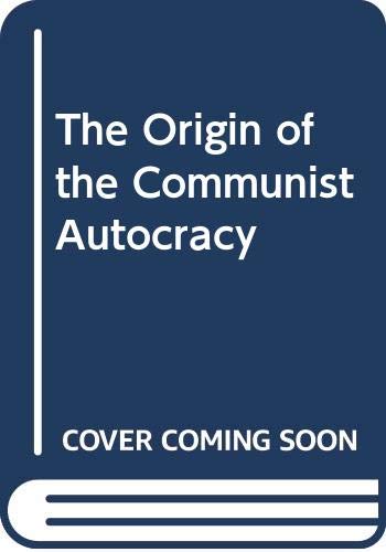 Stock image for The origin of the Communist autocracy: Political opposition in the Soviet state, first phase 1917-1922 for sale by RIVERLEE BOOKS
