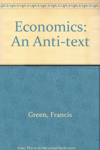 Imagen de archivo de Economics: An Anti-text a la venta por Cambridge Rare Books