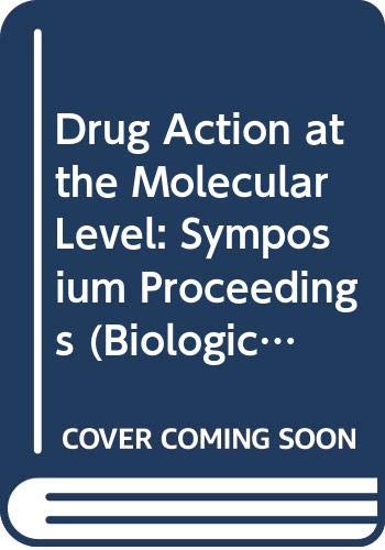 Stock image for Drug Action at the Molecular Level: Symposium Proceedings (Biological Council Symposia on Drug Action) for sale by AwesomeBooks