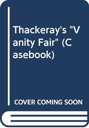 Beispielbild fr Thackeray, 'Vanity Fair' : A Casebook zum Verkauf von Better World Books