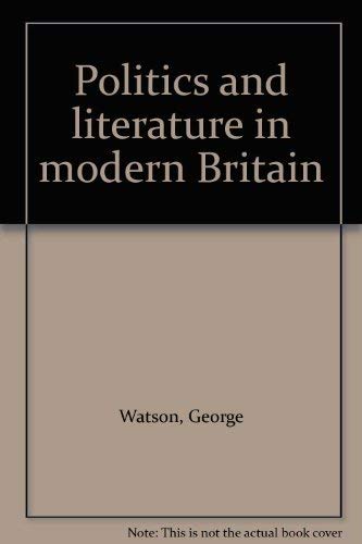 Politics and literature in modern Britain (9780333217412) by Watson, George