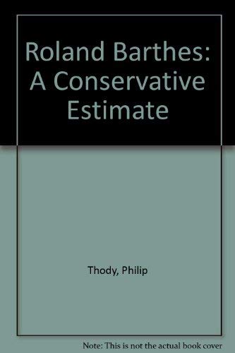 Roland Barthes: A conservative estimate (9780333219263) by Thody, Philip Malcolm Waller