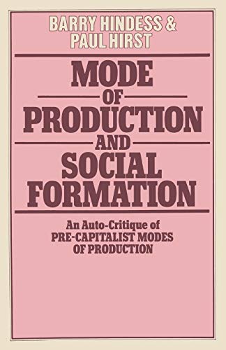 Mode of Production and Social Formation: An Auto-Critique of Pre-Capitalist Modes of Production (9780333223451) by Hindess, Barry