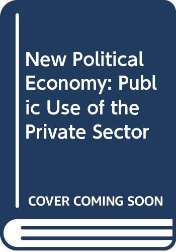 Imagen de archivo de New Political Economy: Public Use of the Private Sector a la venta por Dunaway Books