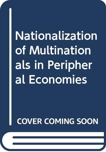 Imagen de archivo de The Nationalisation of Multinationals in Peripheral Economies a la venta por G. & J. CHESTERS