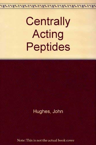 Centrally Acting Peptides: Biological Council Symposium on Drug Action, 1977, London (9780333234761) by Hughes, J.