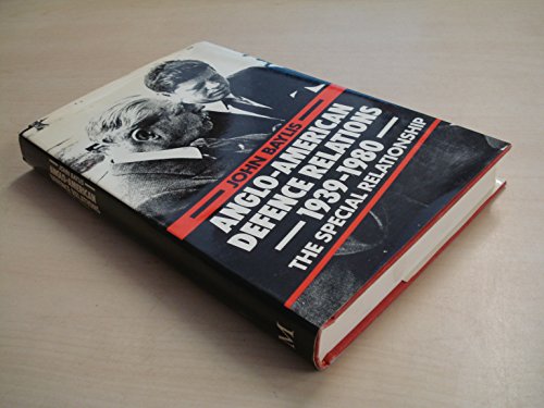 ANGLO-AMERICAN DEFENCE RELATIONS 1939-1980: THE SPECIAL RELATIONSHIP. (9780333236468) by John Baylis