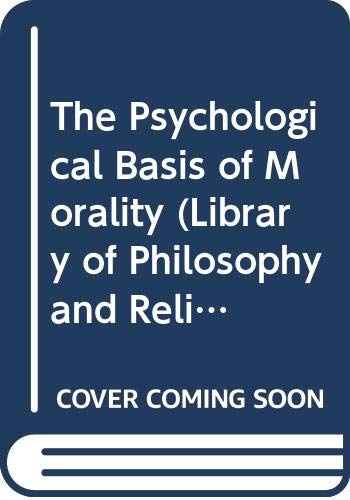 Imagen de archivo de The psychological basis of morality: An essay on value and desire (Library of philosophy and religion) a la venta por Phatpocket Limited