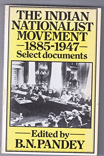 The Indian Nationalist Movement, 1885-1947: Select Documents (9780333237076) by Pandey, B.N.