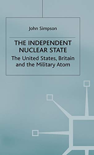 9780333238301: The Independent Nuclear State: The United States, Britain and the Military Atom