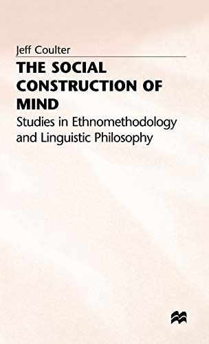 Stock image for The Social Construction of Mind: Studies in Ethnomethodology and Linguistic Philosophy [Hardcover] Coulter, Jeff for sale by Gareth Roberts