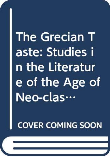 Stock image for The Grecian Taste Literature in the Age of Neo Classicism 1740 1820 for sale by Hessay Books