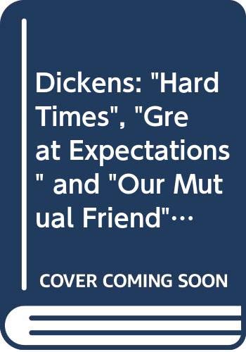 Imagen de archivo de Dickens: 'Hard Times', 'Great Expectations' and 'Our Mutual Friend' a la venta por Anybook.com