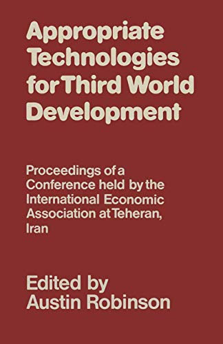 Beispielbild fr Appropriate Technologies for Third World Development Proceedings of a Conference held by the International Economic Association at Teheran, Iran zum Verkauf von Buchpark