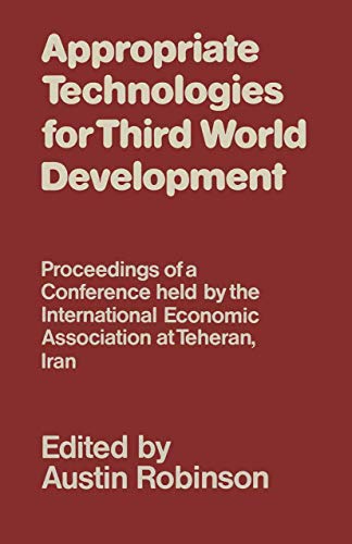 9780333240687: Appropriate Technologies for Third World Development: Proceedings of a Conference held by the International Economic Association at Teheran, Iran (International Economic Association Series)