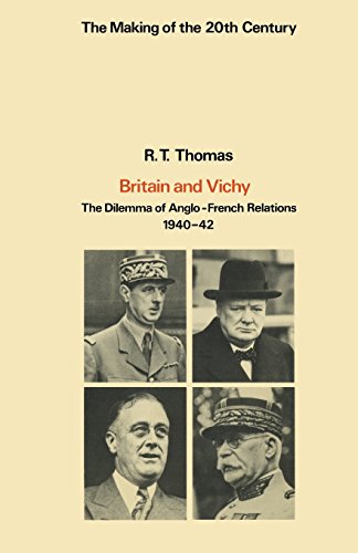 Britain and Vichy : The Dilemma of Anglo-French Relations, 1940-42