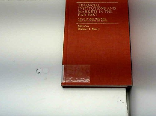 Financial institutions and markets in the Far East: A study of China, Hong Kong, Japan, South Korea, and Taiwan (9780333246351) by Michael T. Skully