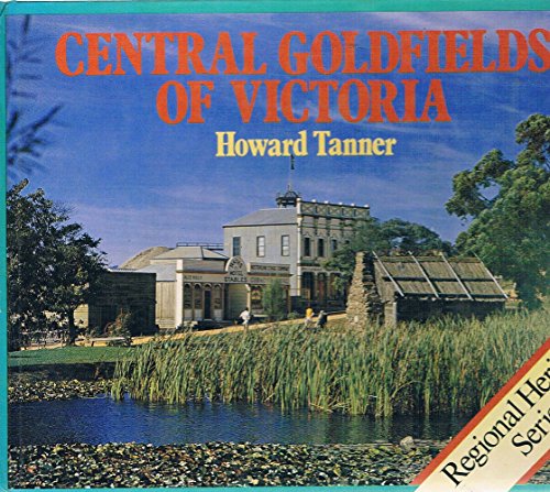 Beispielbild fr Central Goldfields of Victoria (Golden Fleece Regional Heritage Series) zum Verkauf von Syber's Books