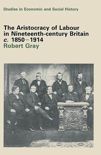 9780333253304: The Aristocracy of Labour in Nineteenth Century Britain, 1850-1914