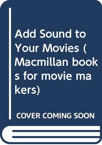 Stock image for Add Sound to Your Movies (Macmillan books for movie makers) for sale by AwesomeBooks