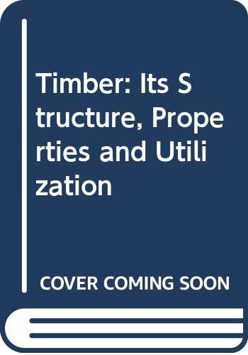 Stock image for Timber: Its Structure, Properties and Utilization for sale by WorldofBooks