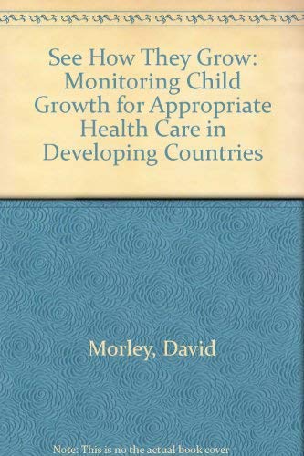 Stock image for See How They Grow: Monitoring Child Growth for Appropriate Health Care in Developing Countries for sale by AwesomeBooks